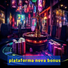 plataforma nova bonus